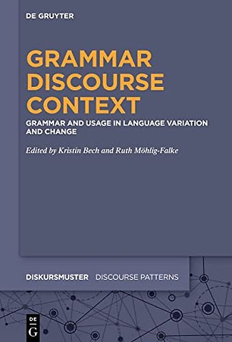 Grammar – Discourse – Context – Grammar and Usage in Language Variation and Change