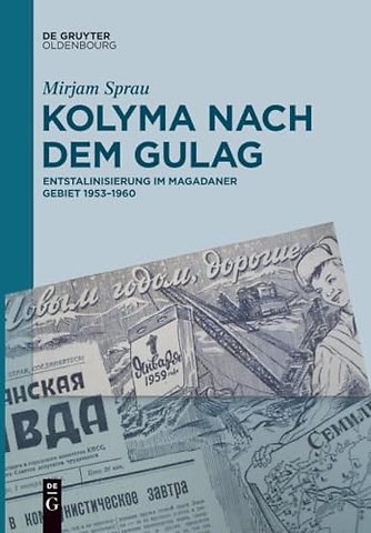 Kolyma nach dem GULAG – Entstalinisierung im Magadaner Gebiet 1953–1960