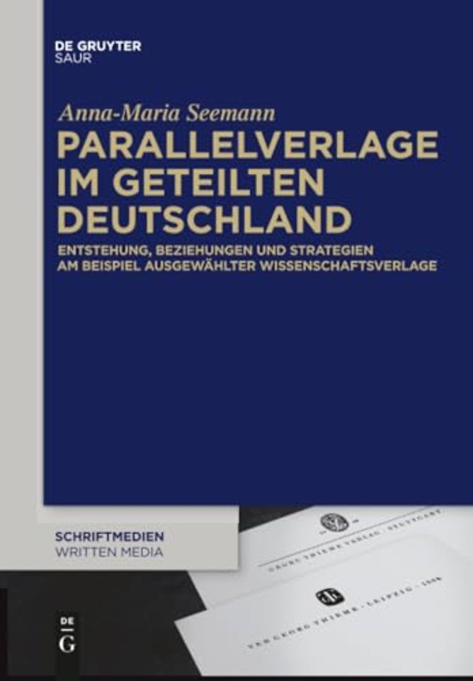 Parallelverlage im geteilten Deutschland – Entstehung, Beziehungen und Strategien am Beispiel ausgewählter Wissenschaftsverlage