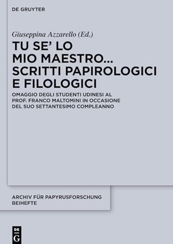 Tu se’ lo mio maestro... Scritti papirologici e filologici