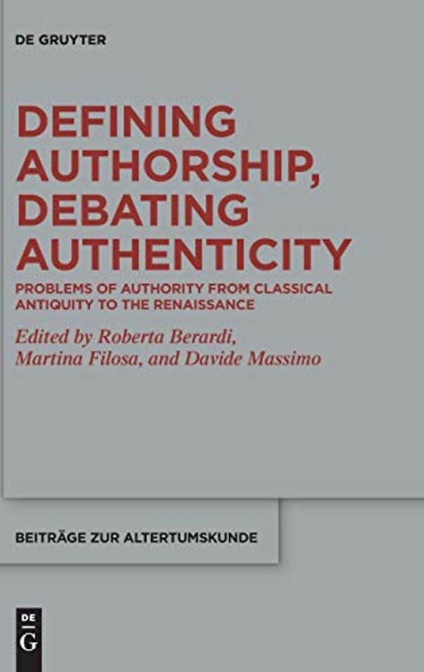 Defining Authorship, Debating Authenticity – Problems of Authority from Classical Antiquity to the Renaissance