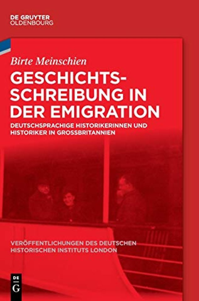Geschichtsschreibung in der Emigration – Deutschsprachige Historikerinnen und Historiker in Groβbritannien