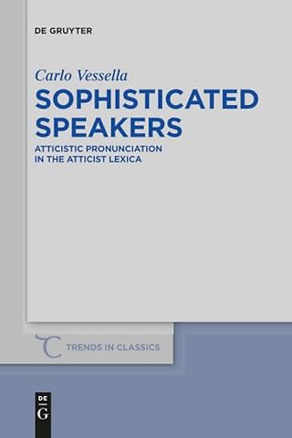 Sophisticated Speakers – Atticistic pronunciation in the Atticist lexica