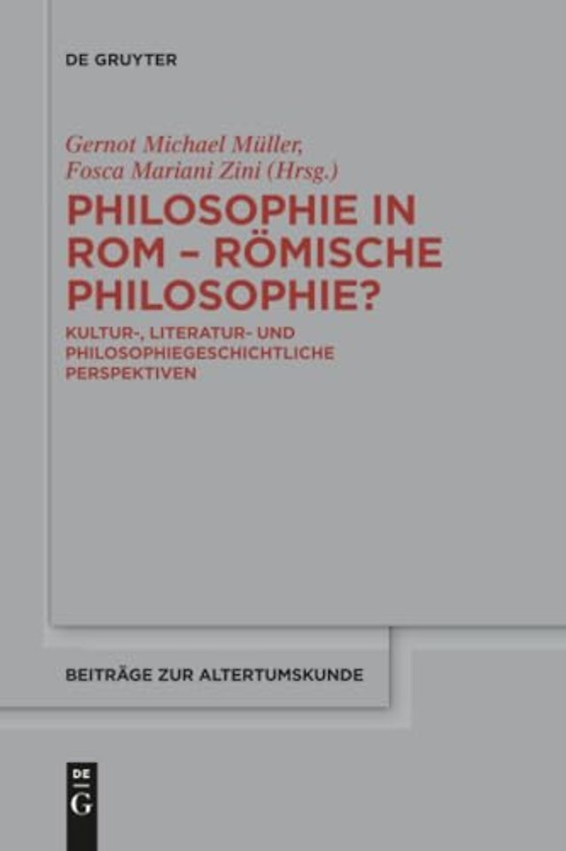 Philosophie in Rom – Römische Philosophie? – Kultur–, literatur– und philosophiegeschichtliche Perspektiven