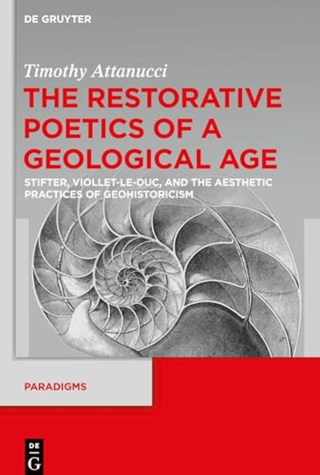 The Restorative Poetics of a Geological Age – Stifter, Viollet–le–Duc, and the Aesthetic Practices of Geohistoricism