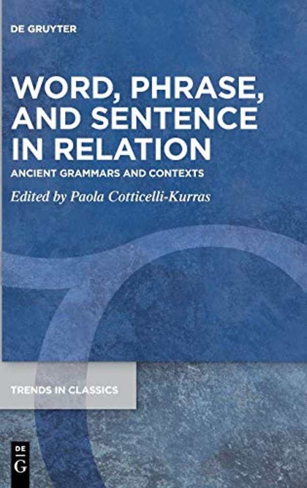 Word, Phrase, and Sentence in Relation – Ancient Grammars and Contexts