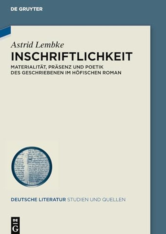Inschriftlichkeit – Materialität, Präsenz und Poetik des Geschriebenen im höfischen Roman