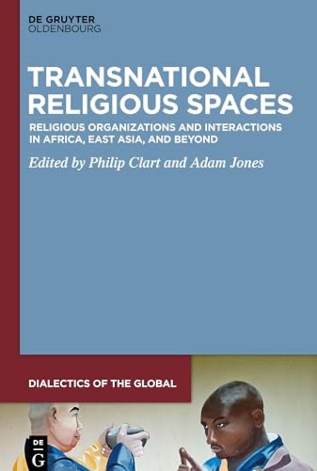Transnational Religious Spaces – Religious Organizations and Interactions in Africa, East Asia, and Beyond