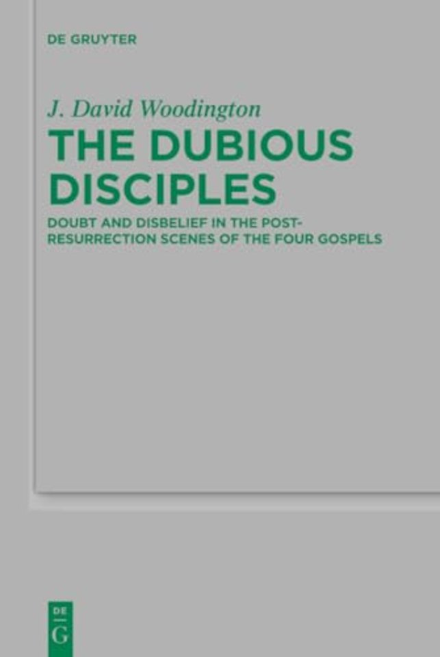 The Dubious Disciples – Doubt and Disbelief in the Post–Resurrection Scenes of the Four Gospels