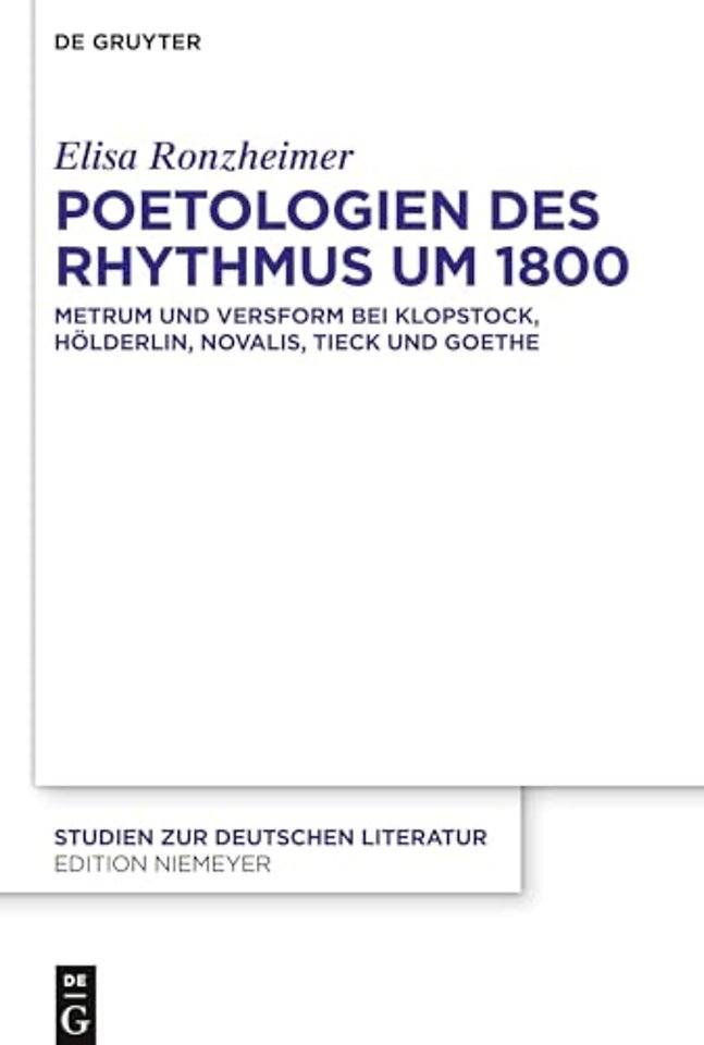 Poetologien des Rhythmus um 1800 – Metrum und Versform bei Klopstock, Hölderlin, Novalis, Tieck und Goethe