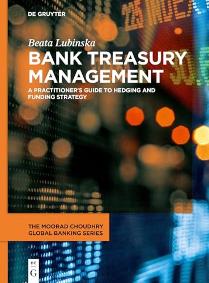 Bank Treasury Management – A Practitioner`s Guide to Hedging and Funding Strategy