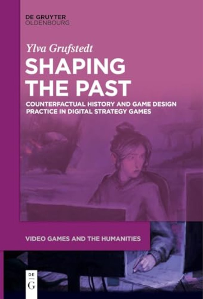 Shaping the Past – Counterfactual History and Game Design Practice in Digital Strategy Games