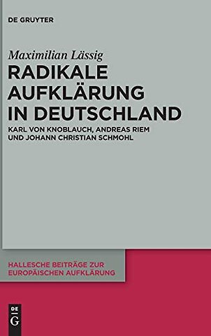 Radikale Aufklärung in Deutschland – Karl von Knoblauch, Andreas Riem und Johann Christian Schmohl
