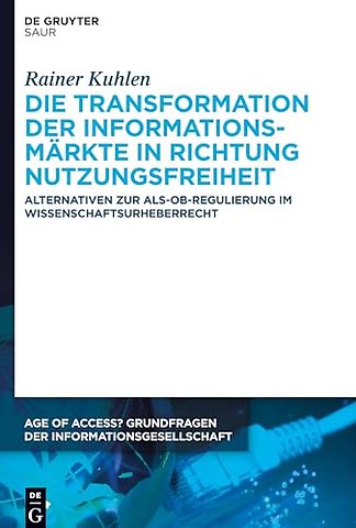 Die Transformation der Informationsmärkte in Ric – Alternativen zur Als–ob–Regulierung im Wissenschaftsurheberrecht