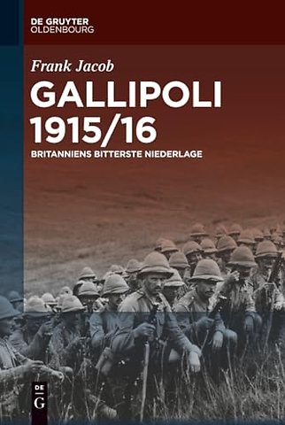 Gallipoli 1915/16 – Britanniens bitterste Niederlage