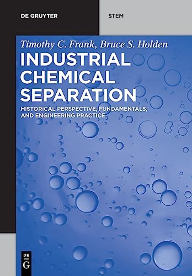 Industrial Chemical Separation – Historical Perspective, Fundamentals, and Engineering Practice
