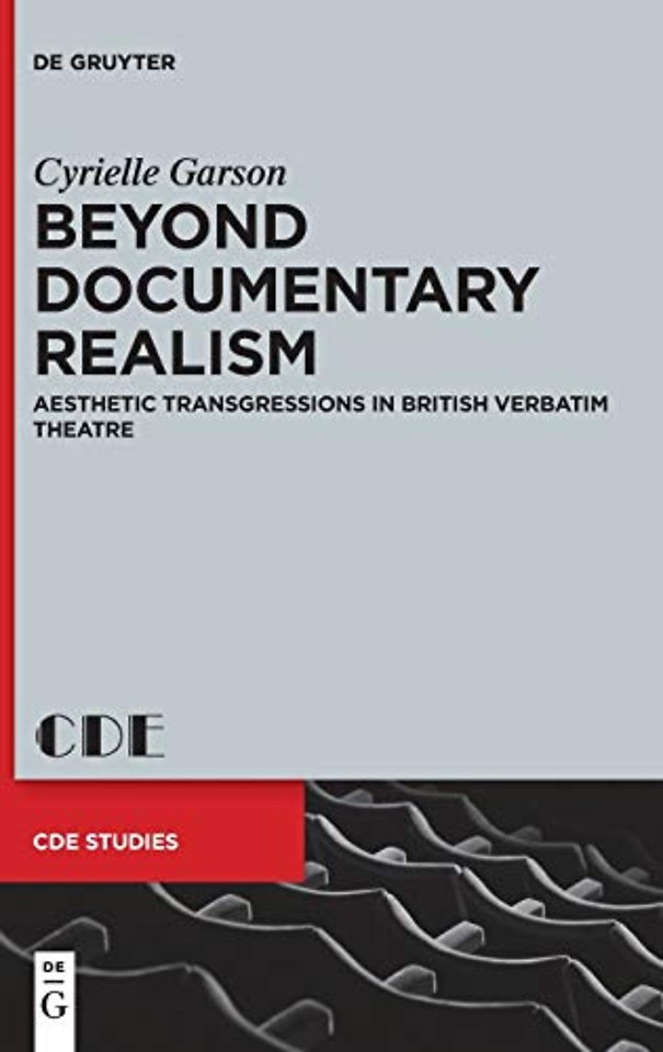Beyond Documentary Realism – Aesthetic Transgressions in British Verbatim Theatre