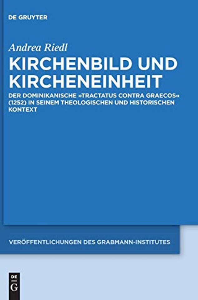 Kirchenbild und Kircheneinheit – Der dominikanische "Tractatus contra Graecos" (1252) in seinem theologischen und historischen Kontext