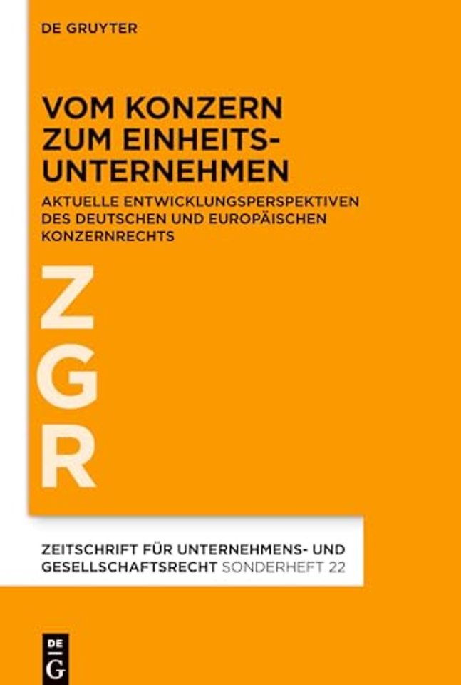 Vom Konzern zum Einheitsunternehmen – Aktuelle Entwicklungsperspektiven des deutschen und europäischen Konzernrechts