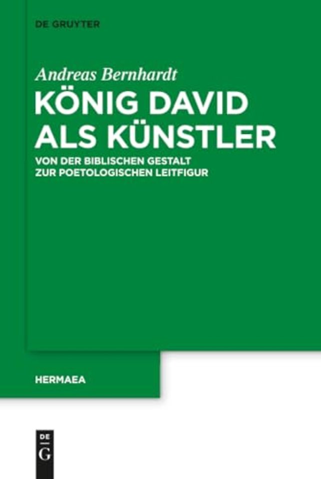König David als Künstler – Von der biblischen Gestalt zur poetologischen Leitfigur