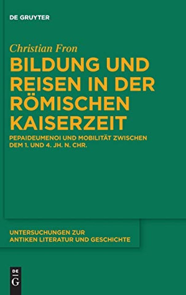 Bildung und Reisen in der römischen Kaiserzeit – Pepaideumenoi und Mobilität zwischen dem 1. und 4. Jh. n. Chr.