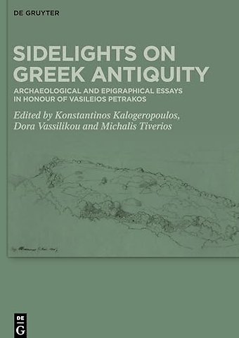 Sidelights on Greek Antiquity – Archaeological and Epigraphical Essays in Honour of Vasileios Petrakos