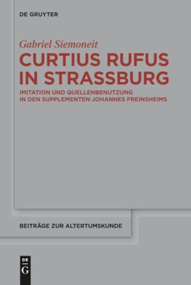 Curtius Rufus in Straβburg – Imitation und Quellenbenutzung in den Supplementen Johannes Freinsheims