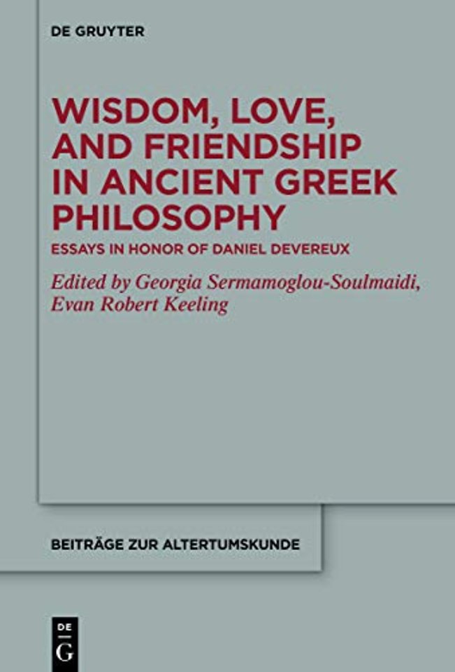 Wisdom, Love, and Friendship in Ancient Greek Ph – Essays in Honor of Daniel Devereux