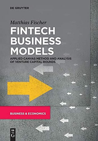Fintech Business Models – Applied Canvas Method and Analysis of Venture Capital Rounds