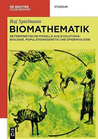 Biomathematik – Deterministische Modelle aus Evolutionsbiologie, Populationsgenetik und Epidemiologie