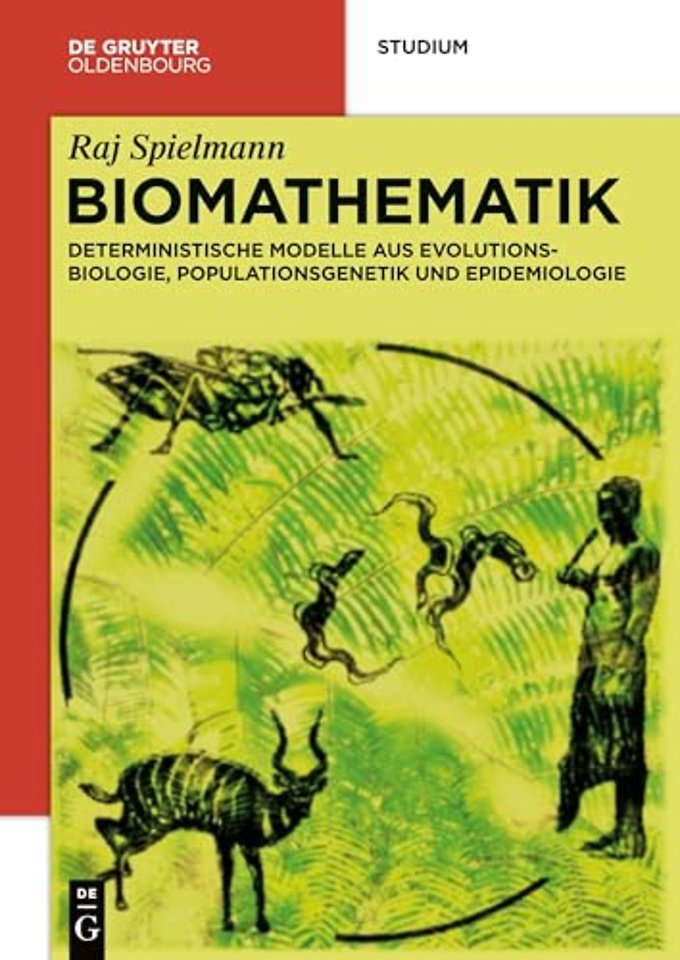 Biomathematik – Deterministische Modelle aus Evolutionsbiologie, Populationsgenetik und Epidemiologie