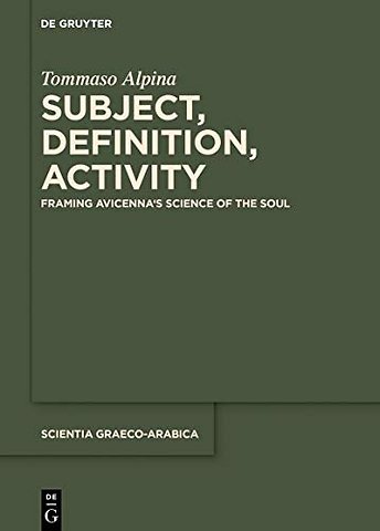 Subject, Definition, Activity – Framing Avicenna`s Science of the Soul