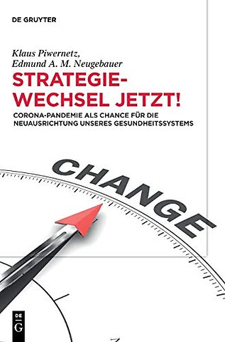 Strategiewechsel jetzt! – Corona–Pandemie als Chance für die Neuausrichtung unseres Gesundheitssystems