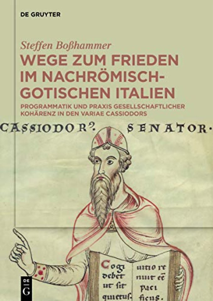 Wege zum Frieden im nachrömisch–gotischen Italie – Programmatik und Praxis gesellschaftlicher Kohärenz in den Variae Cassiodors