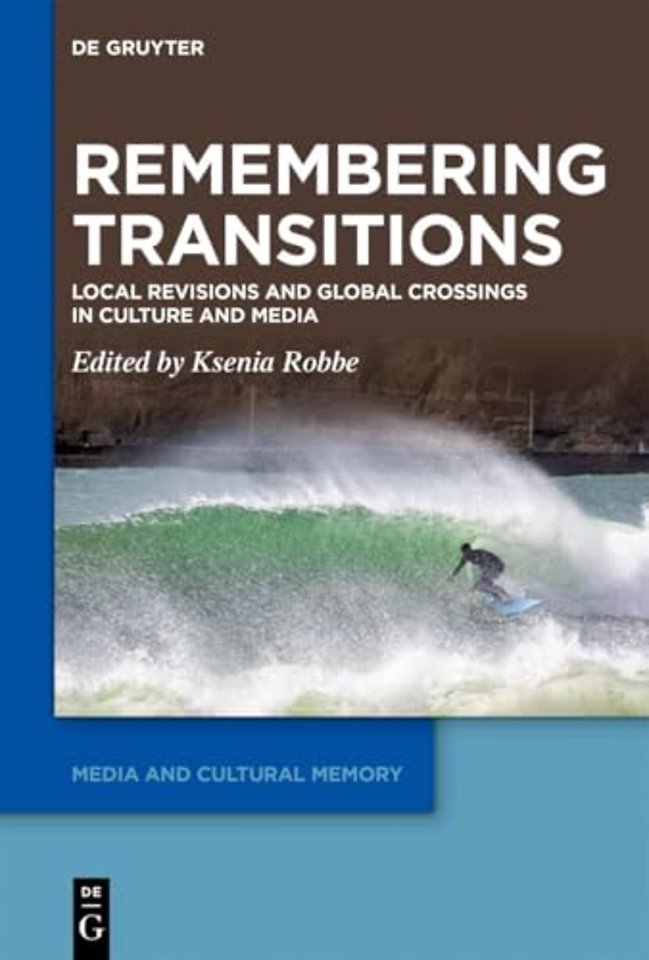 Remembering Transitions – Local Revisions and Global Crossings in Culture and Media