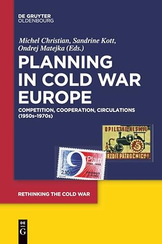 Planning in Cold War Europe – Competition, Cooperation, Circulations (1950s–1970s)