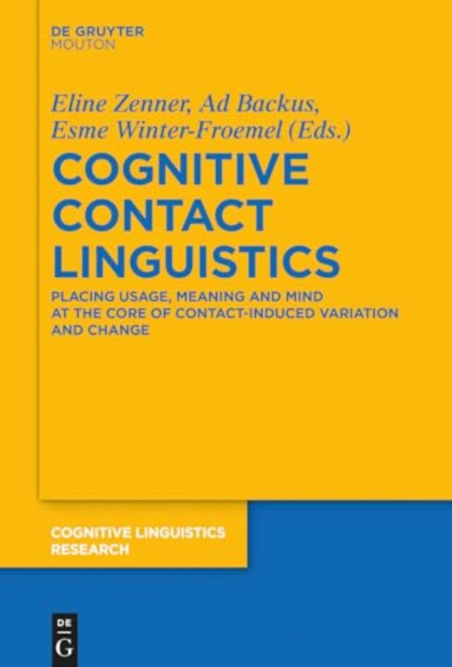 Cognitive Contact Linguistics – Placing Usage, Meaning and Mind at the Core of Contact–Induced Variation and Change