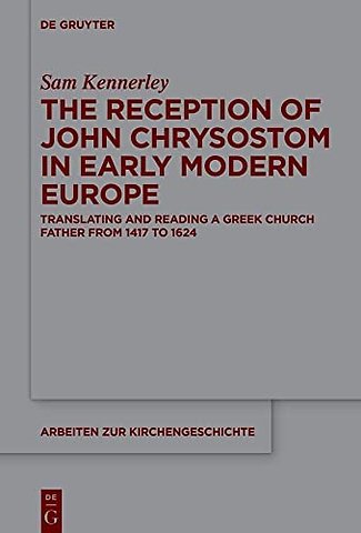 The Reception of John Chrysostom in Early Modern – Translating and Reading a Greek Church Father from 1417 to 1624