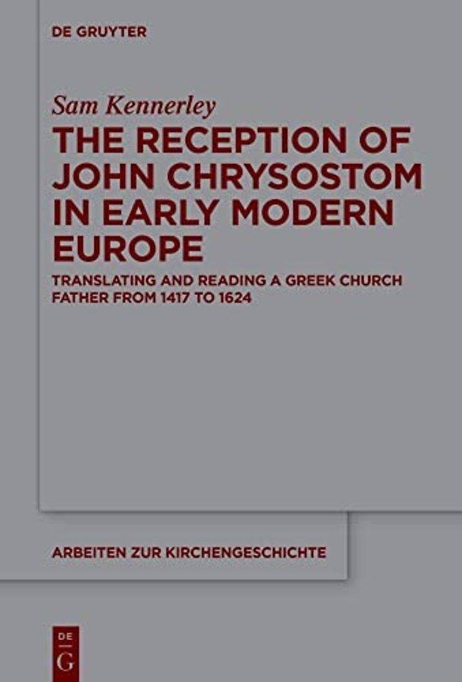 The Reception of John Chrysostom in Early Modern – Translating and Reading a Greek Church Father from 1417 to 1624