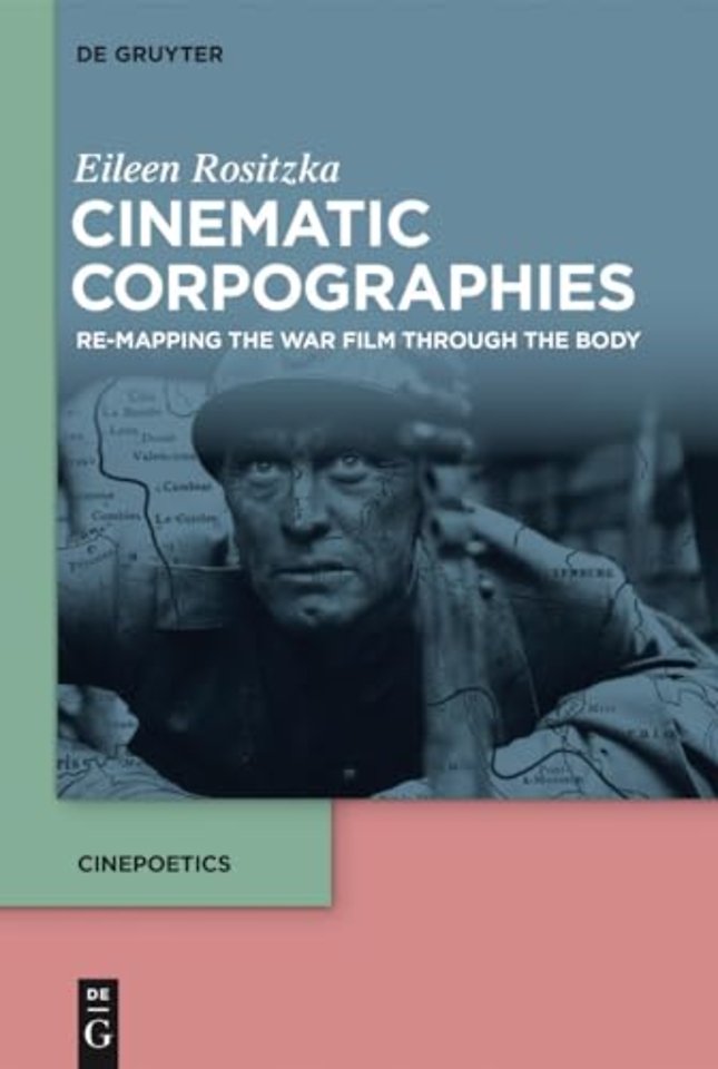 Cinematic Corpographies – Re–Mapping the War Film Through the Body