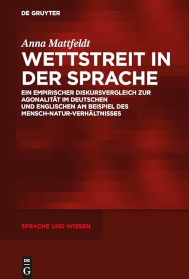 Wettstreit in der Sprache – Ein empirischer Diskursvergleich zur Agonalität im Deutschen und Englischen am Beispiel des Mensch–Natur–Verhältnis