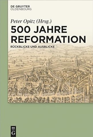 500 Jahre Reformation – Rückblicke und Ausblicke aus interdisziplinärer Perspektive
