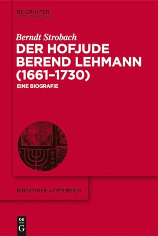 Der Hofjude Berend Lehmann (1661-1730)