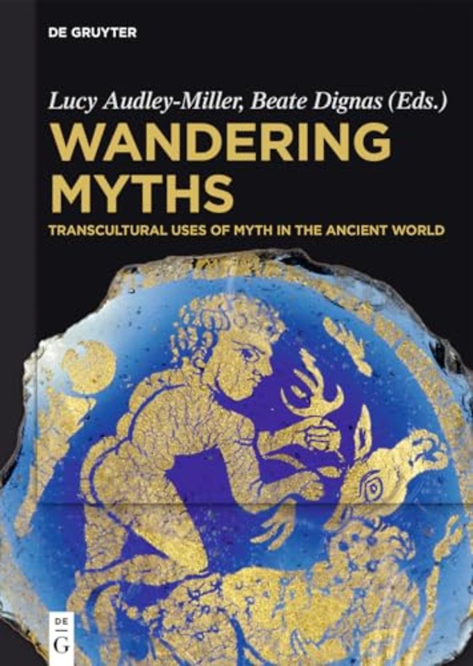 Wandering Myths – Transcultural Uses of Myth in the Ancient World