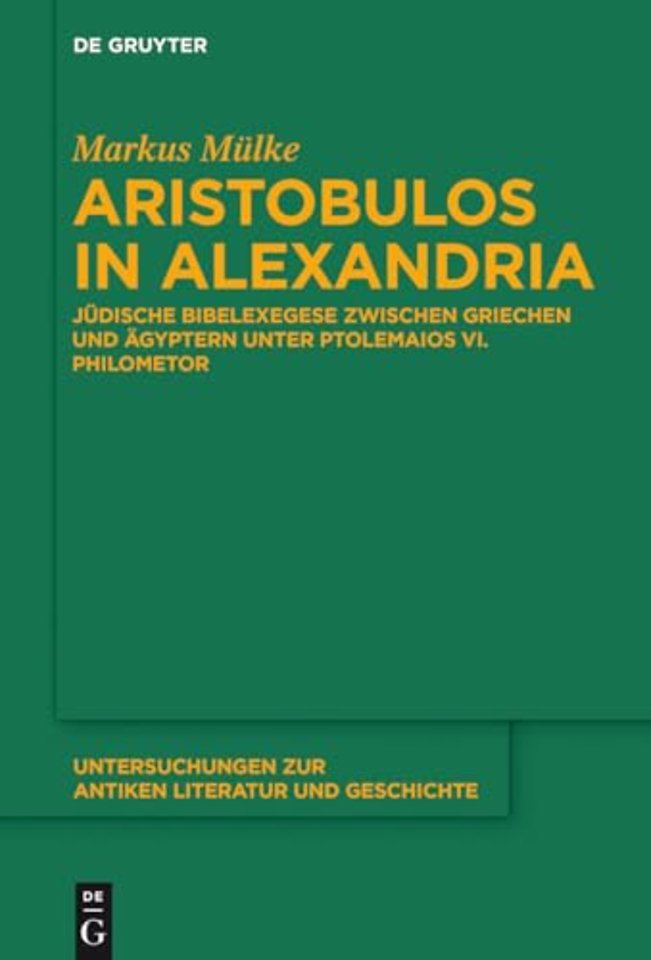 Aristobulos in Alexandria – Jüdische Bibelexegese zwischen Griechen und Ägyptern unter Ptolemaios VI. Philometor