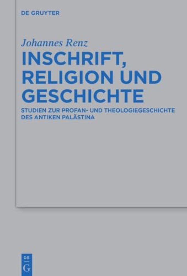 Inschrift, Religion und Geschichte – Studien zur Profan– und Theologiegeschichte des antiken Palästina