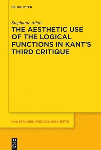 The Aesthetic Use of the Logical Functions in Kant`s Third Critique