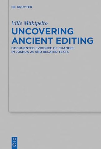 Uncovering Ancient Editing – Documented Evidence of Changes in Joshua 24 and Related Texts