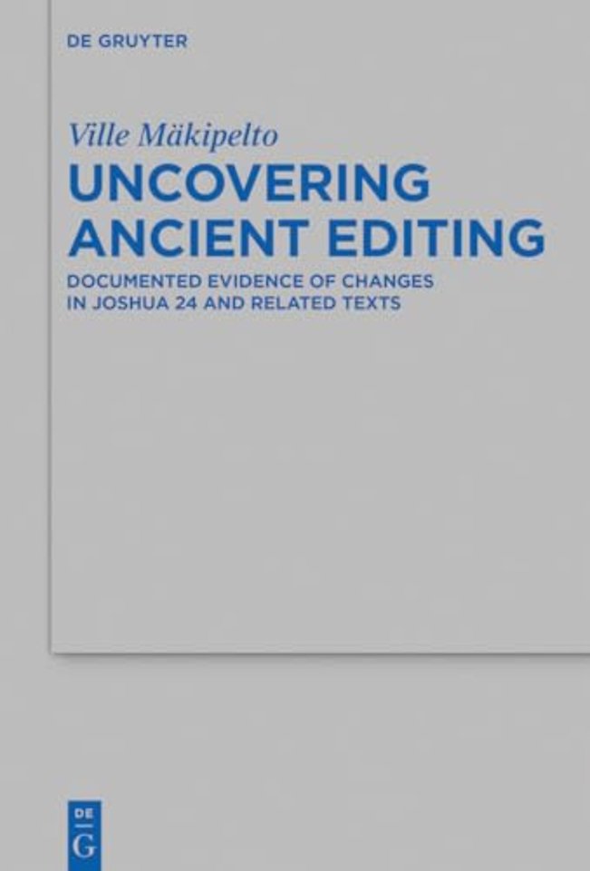 Uncovering Ancient Editing – Documented Evidence of Changes in Joshua 24 and Related Texts