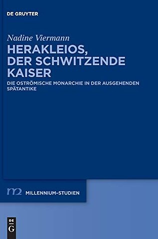 Herakleios, der schwitzende Kaiser – Die oströmische Monarchie in der ausgehenden Spätantike